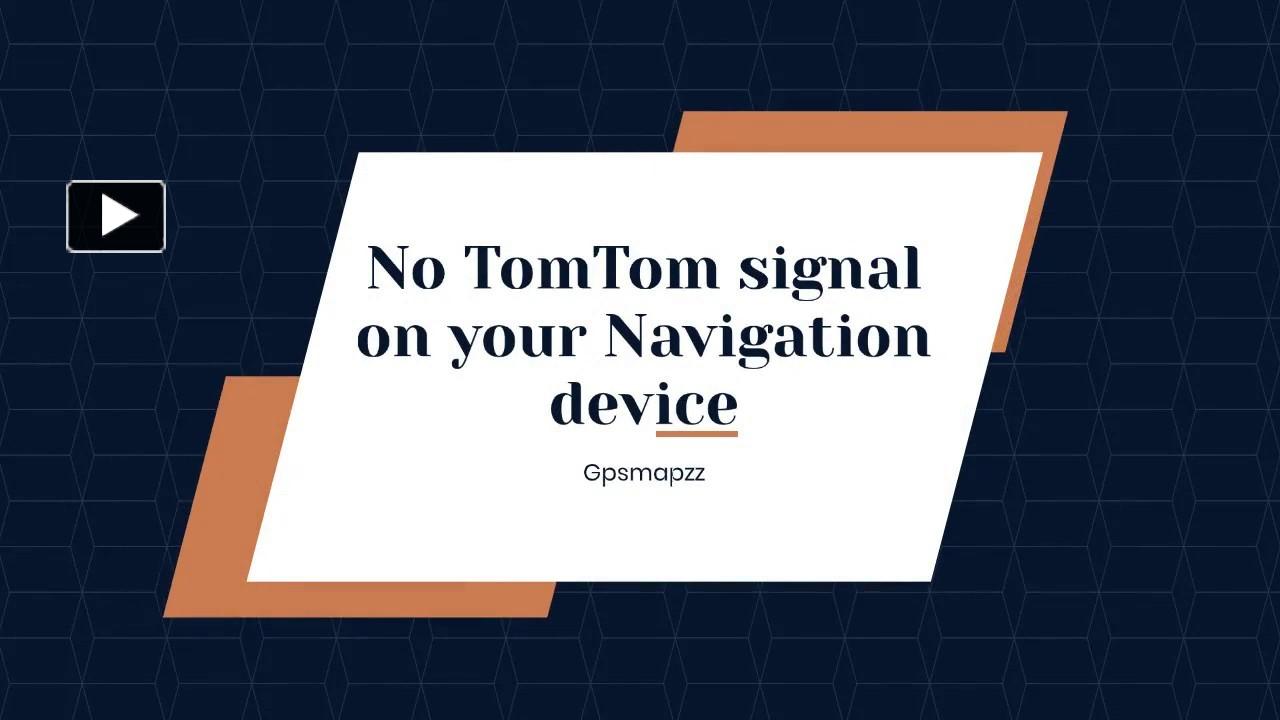 PPT No TomTom signal on your Navigation device. PowerPoint