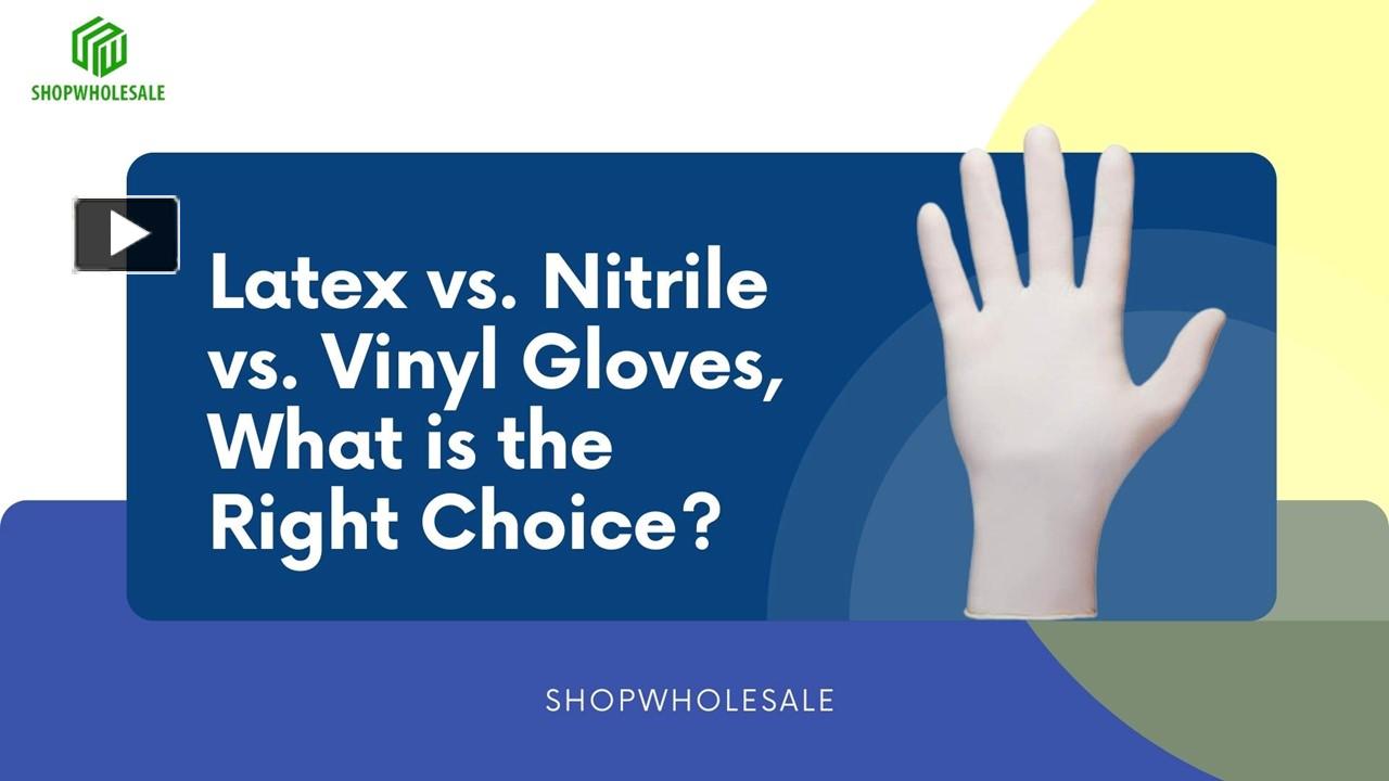 PPT Latex vs. Nitrile vs. Vinyl Gloves, What is the Right Choice