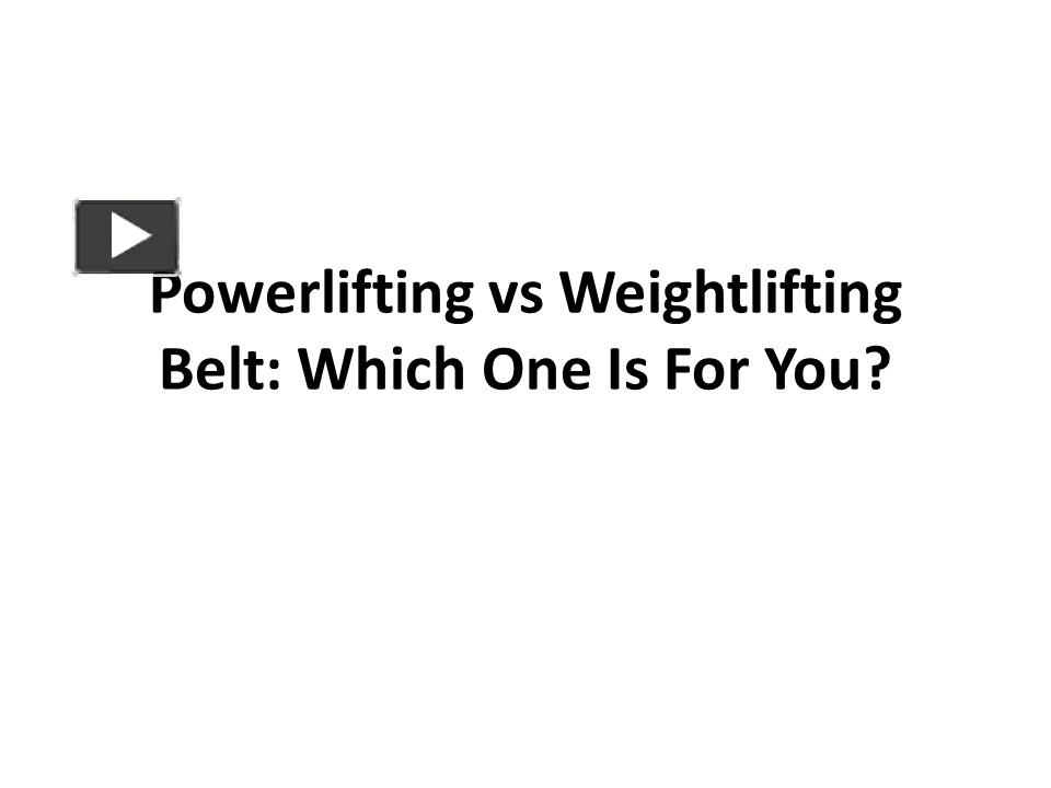 PPT Powerlifting vs Weightlifting Belt Which One Is For You
