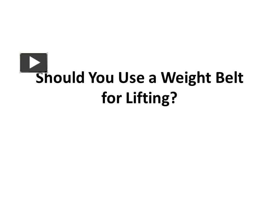 PPT Should You Use a Weight Belt for Lifting? PowerPoint presentation free to download id