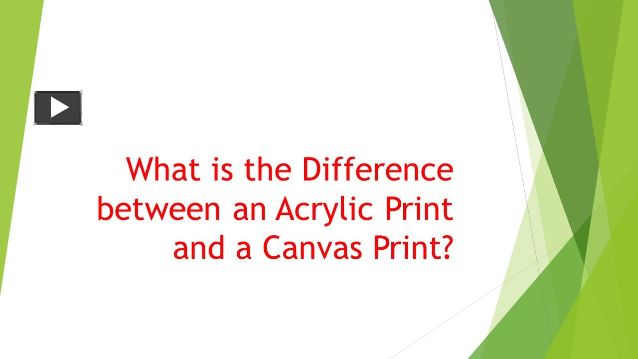 PPT What is the Difference between an Acrylic Print and a Canvas
