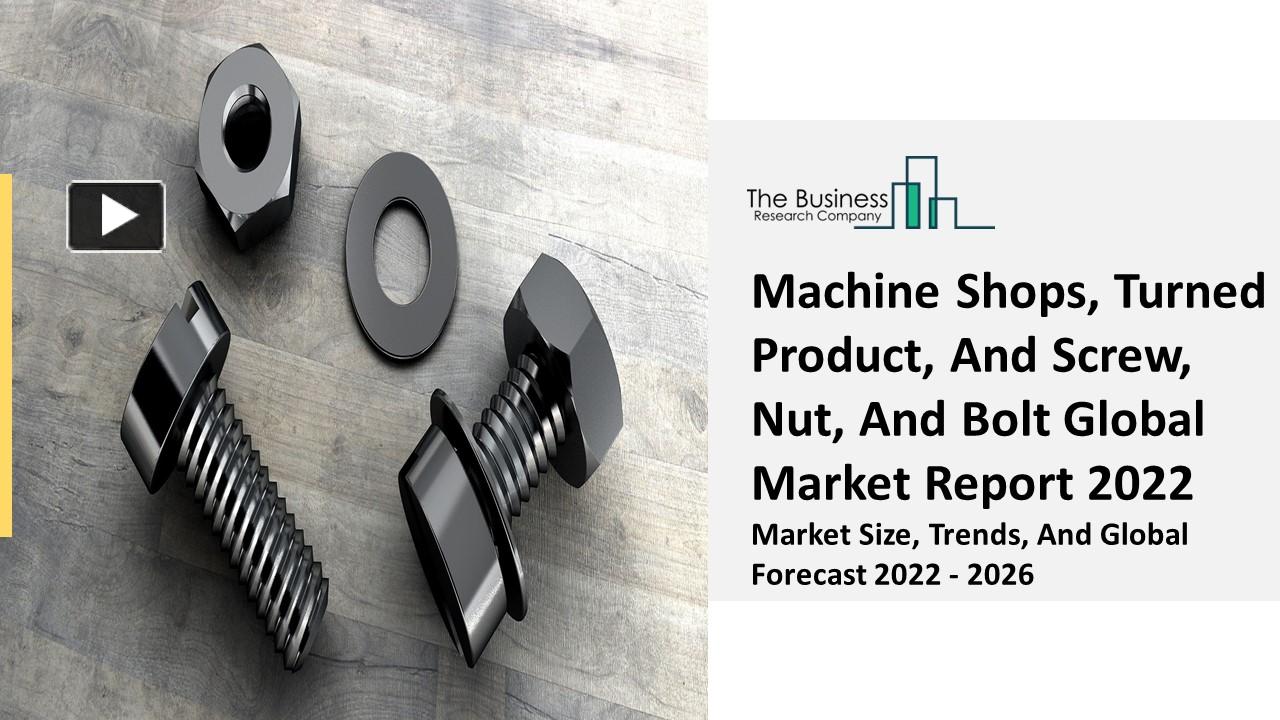 PPT Machine Shops, Turned Product, And Screw, Nut, And Bolt Market