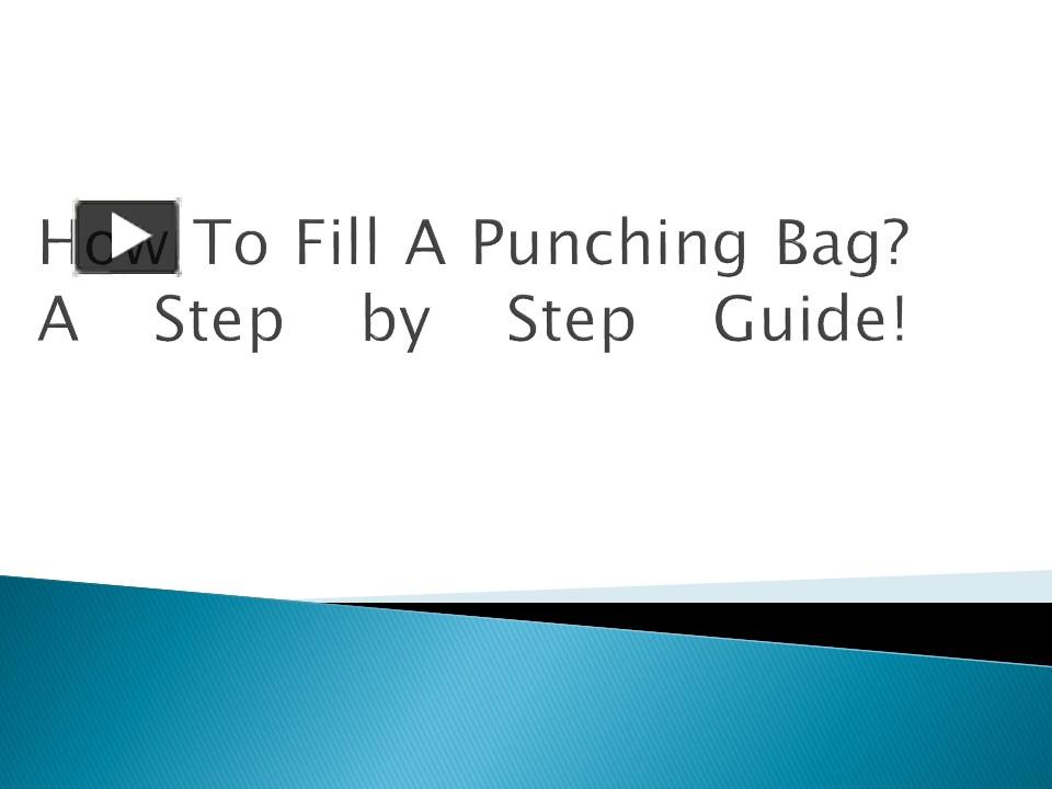 PPT How to Fill a Punching Bag? A Step by Step guide PowerPoint