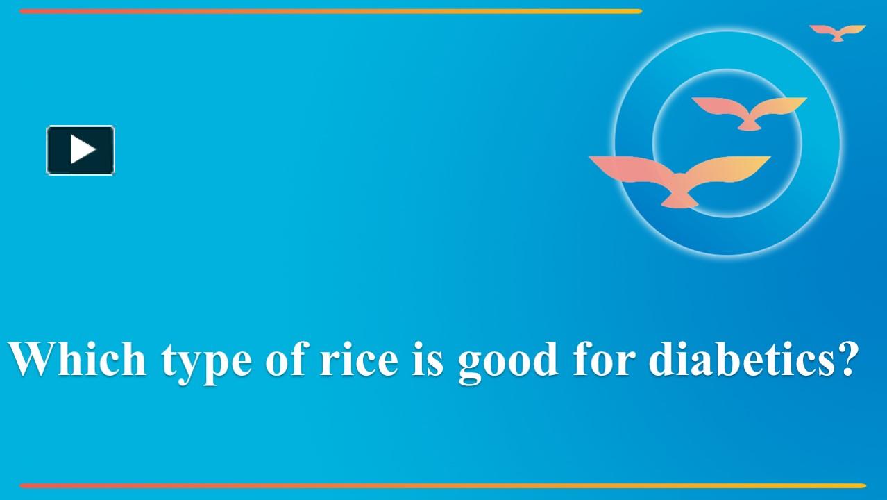 PPT Which type of rice is good for diabetics? PowerPoint presentation