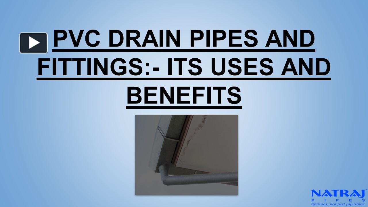 PPT PVC DRAIN PIPES AND FITTINGS ITS USES AND BENEFITS PowerPoint