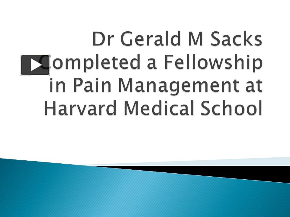 PPT Dr Gerald M Sacks Completed a Fellowship in Pain Management at