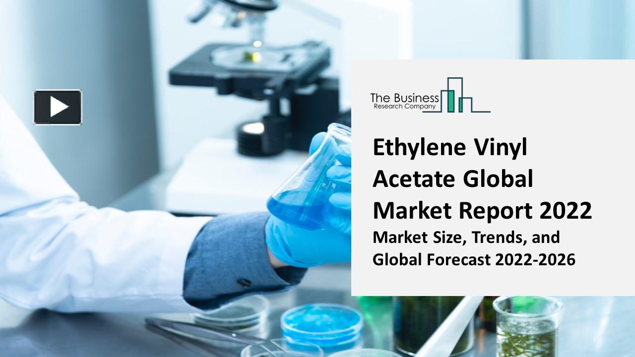 PPT Ethylene Vinyl Acetate Market 2022 Insights, Analysis, And