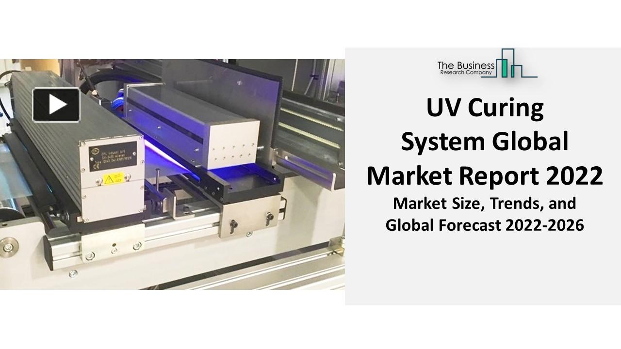 PPT Global UV Curing System Market 2022 Growth, Trends And Outlook