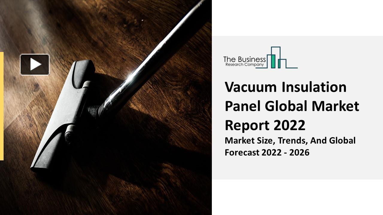 PPT Vacuum Insulation Panel Market Overview, Latest Trends And