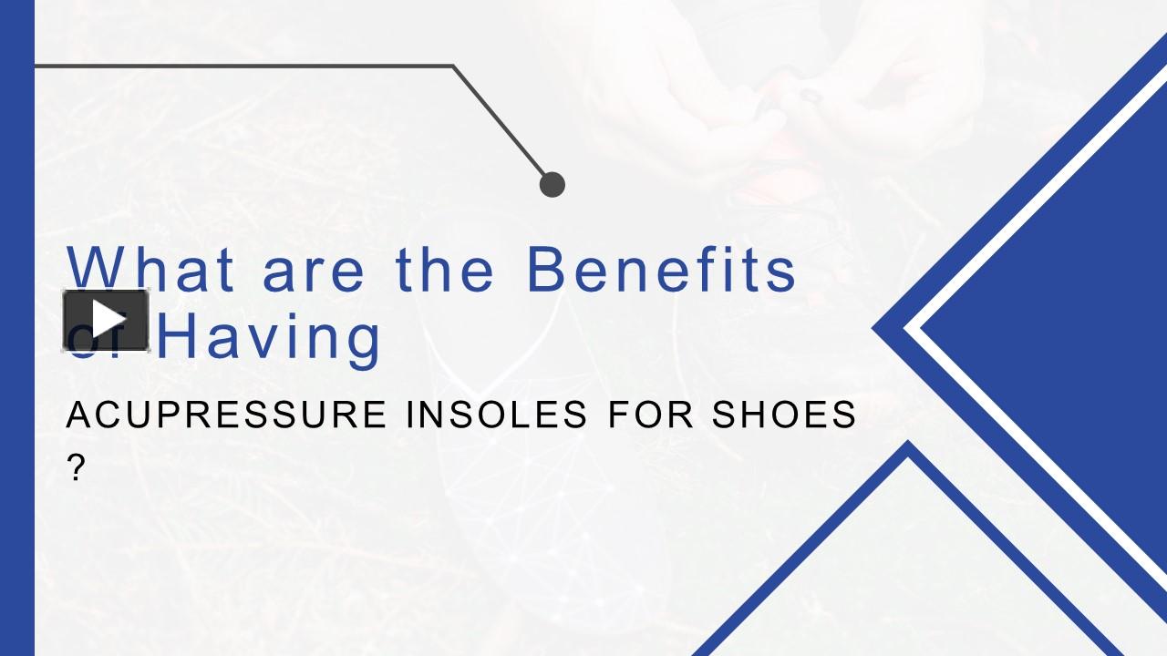 PPT What are the Benefits of Having Acupressure Insoles for Shoes