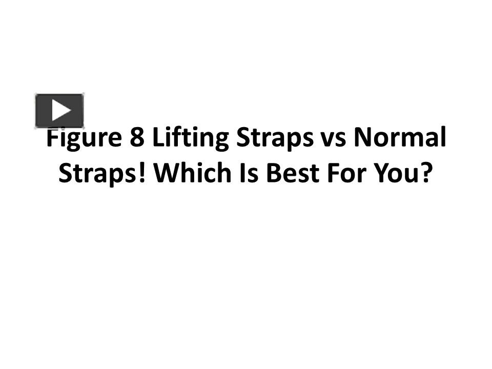 PPT Figure 8 Lifting Straps vs Normal Straps! Which Is Best For You