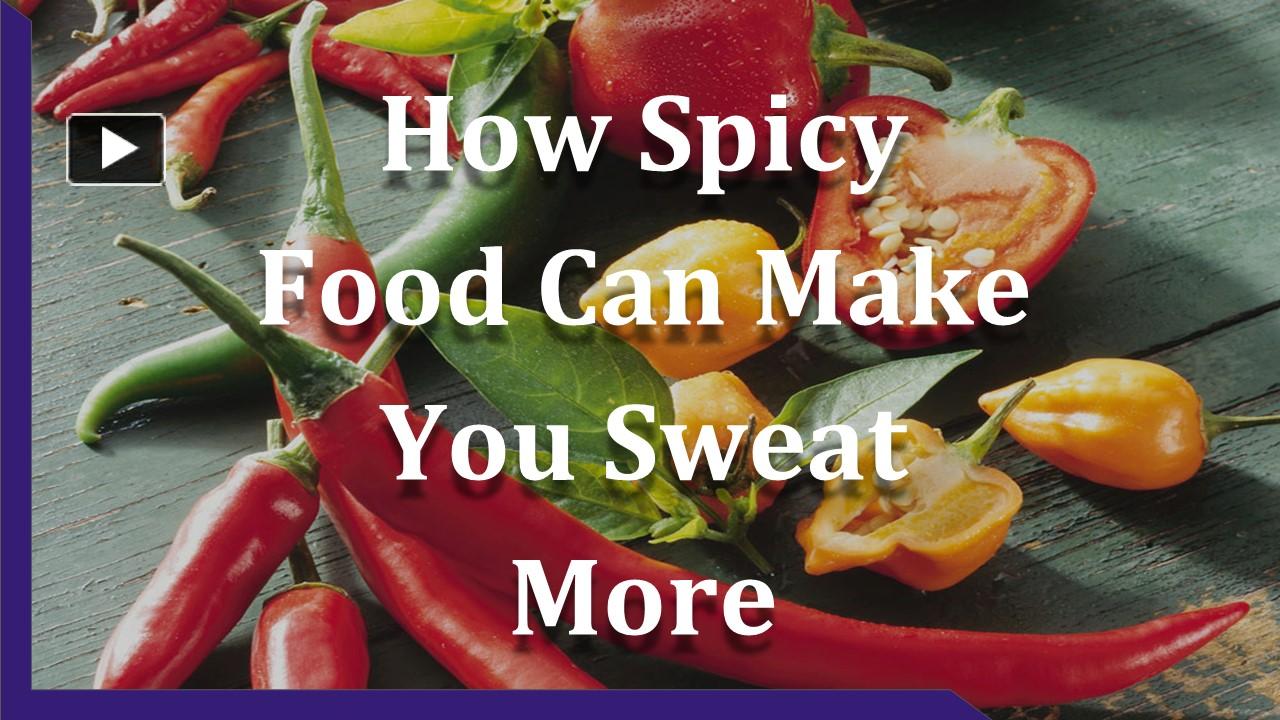 PPT How Spicy Food Can Make You Sweat More PowerPoint presentation free to download id