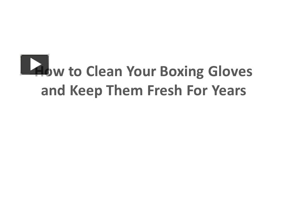 PPT How to Clean Your Boxing Gloves and Keep Them Fresh For Years