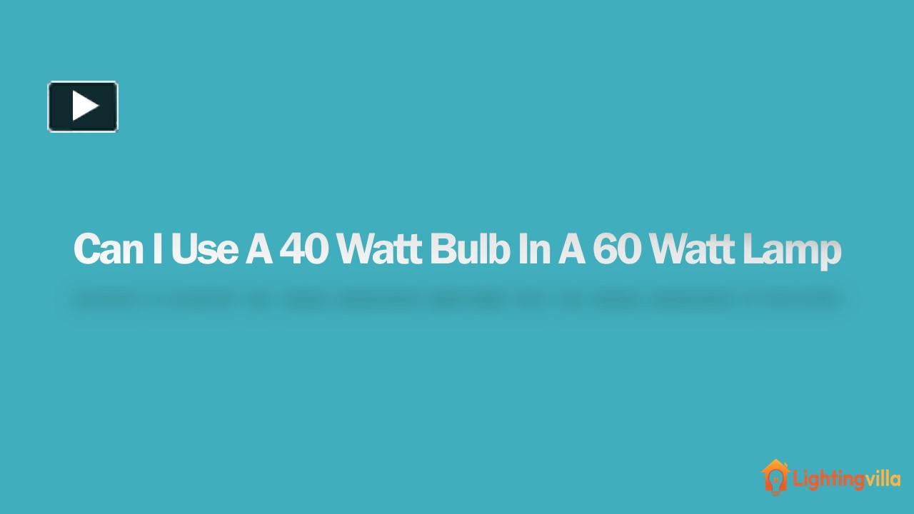 PPT Can I Use A 40 Watt Bulb In A 60 Watt Lamp PowerPoint