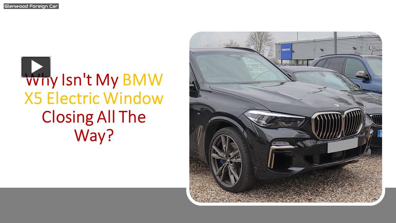PPT Why Isn't My BMW X5 Electric Window Closing All The Way