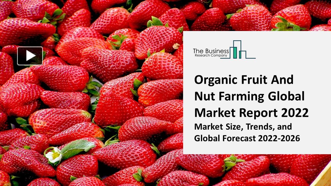 PPT Organic Fruit And Nut Farming Market 2022 CAGR Status, Major