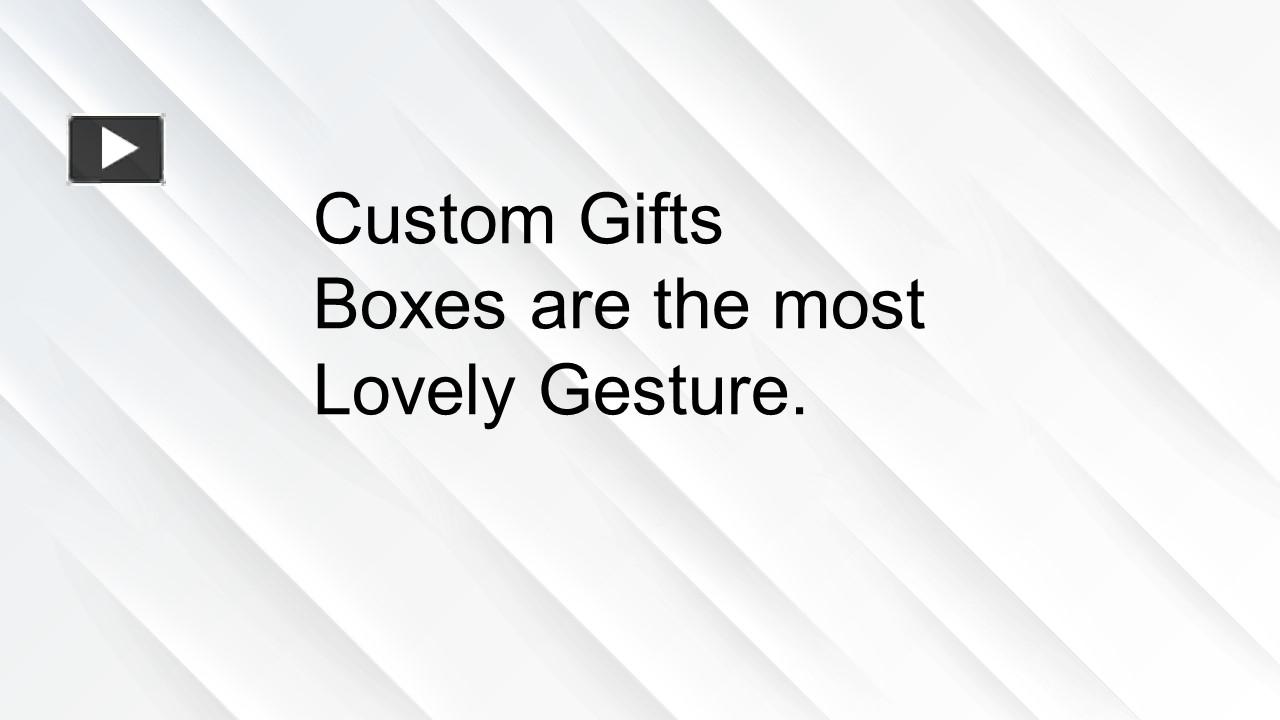 PPT Custom Gifts Boxes are the most Lovely Gesture. PowerPoint presentation free to download