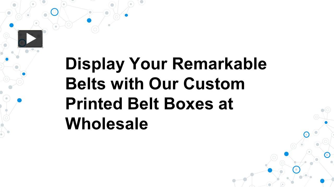 PPT Display Your Remarkable Belts with Our Custom Printed Belt Boxes at Wholesale PowerPoint