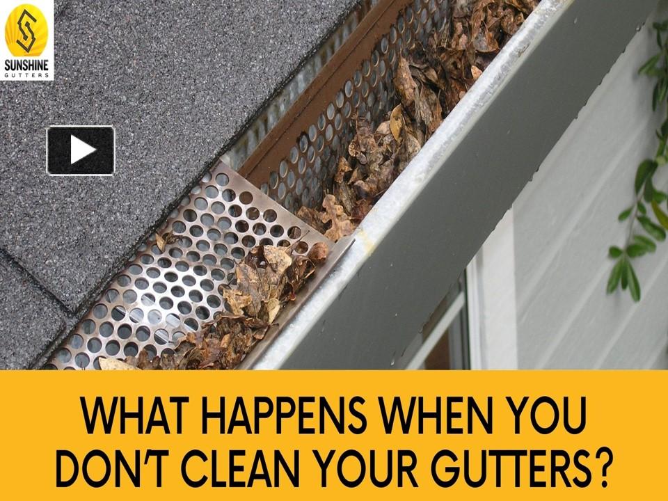 PPT What Happens When You Don’t Clean Your Gutters? PowerPoint