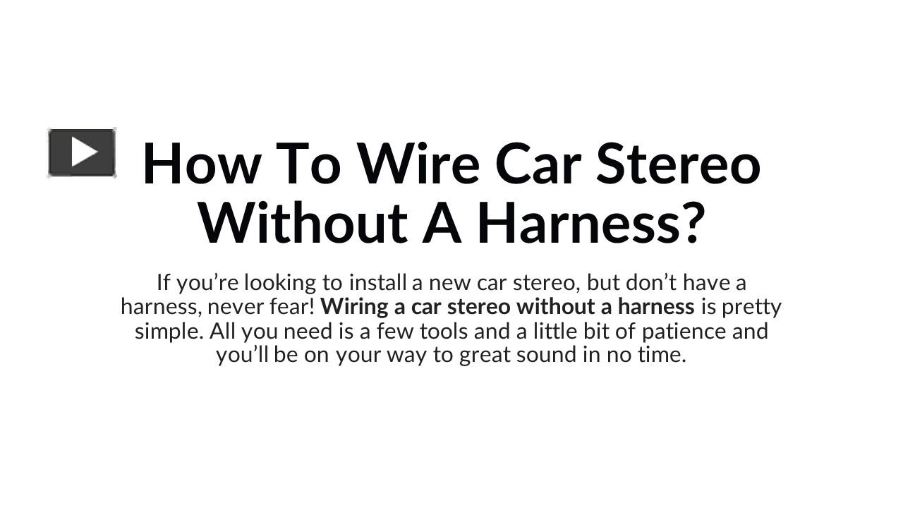 PPT How To Wire Car Stereo Without A Harness? PowerPoint presentation