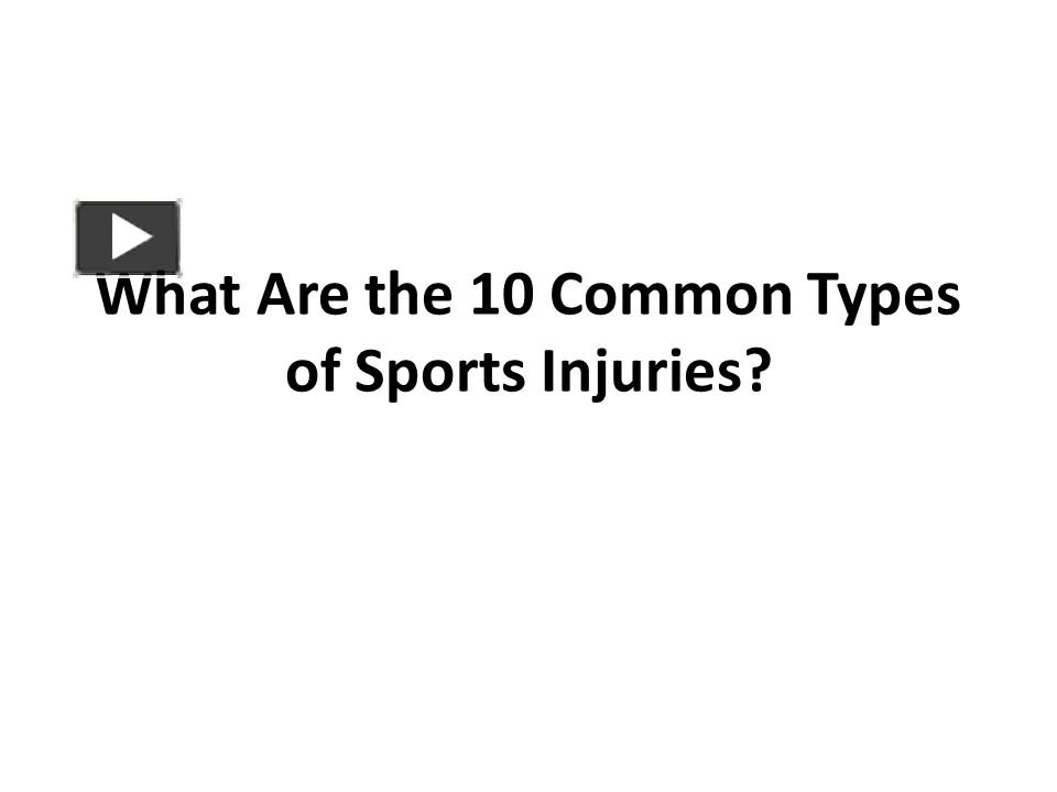 PPT What Are the 10 Common Types of Sports Injuries? PowerPoint presentation free to
