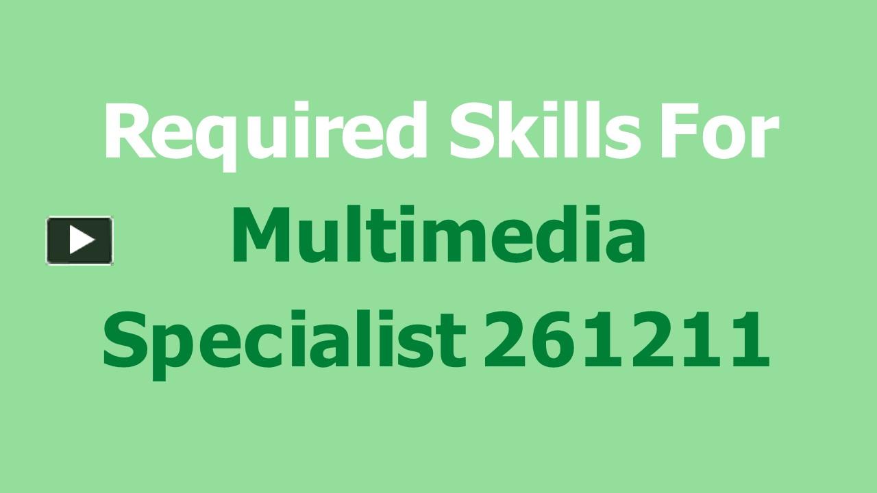 PPT Required Skills For Multimedia Specialist 261211 (1) PowerPoint