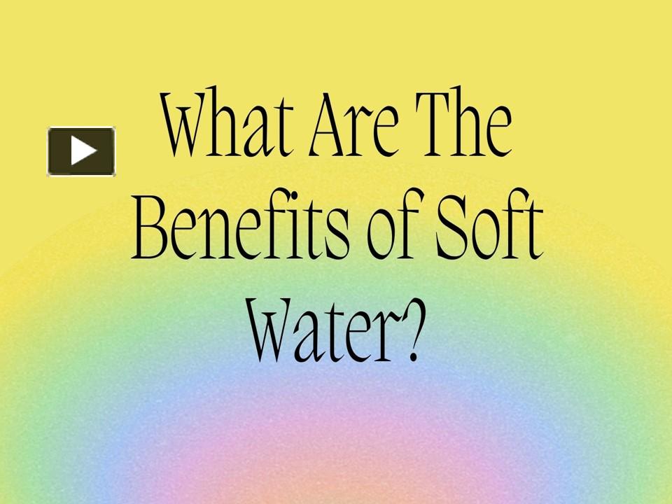 PPT What Are The Benefits of Soft Water? PowerPoint presentation