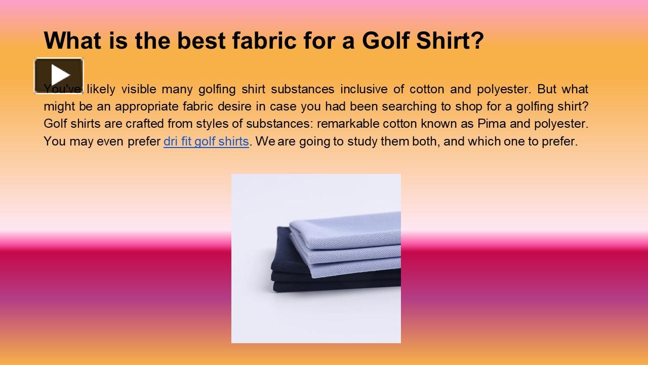 PPT What is the best fabric for a Golf Shirt? PowerPoint presentation