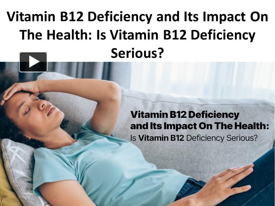 PPT Vitamin B12 Deficiency and Its Impact On The Health PowerPoint
