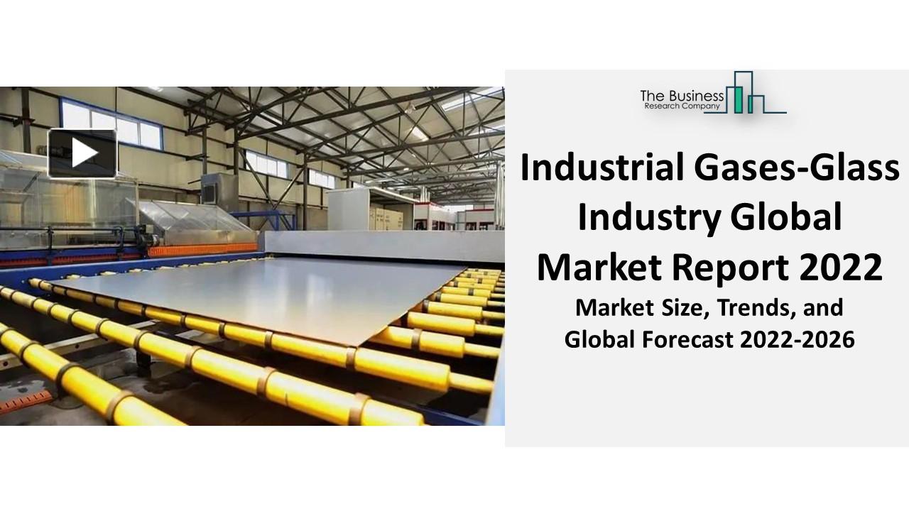 PPT Industrial GasesGlass Industry Market Is Massively Growing With