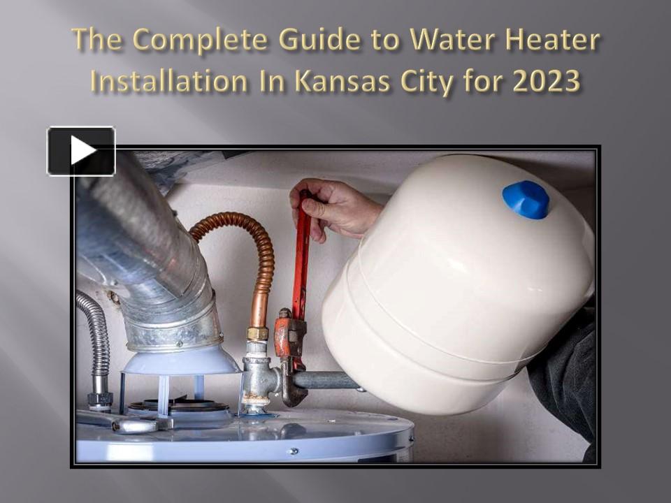 PPT The Complete Guide to Water Heater Installation In Kansas City