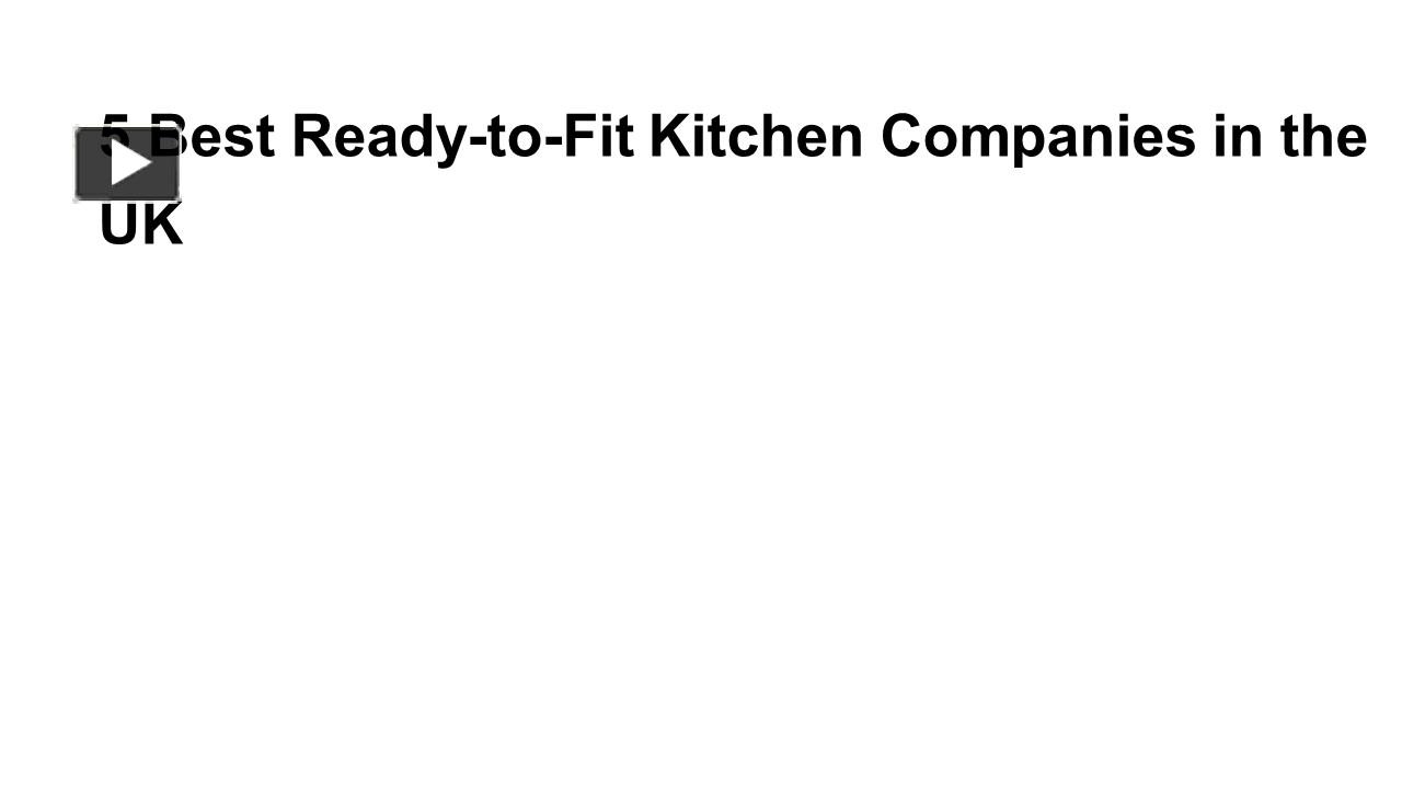 PPT 5 Best ReadytoFit Kitchen Companies in the UK PowerPoint presentation free to download