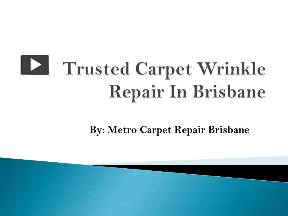PPT Leading Carpet Wrinkle Repair Brisbane Metro Carpet Repair
