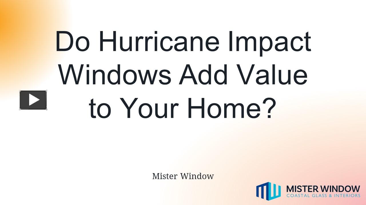 PPT Do Hurricane Impact Windows Add Value to Your Home PowerPoint