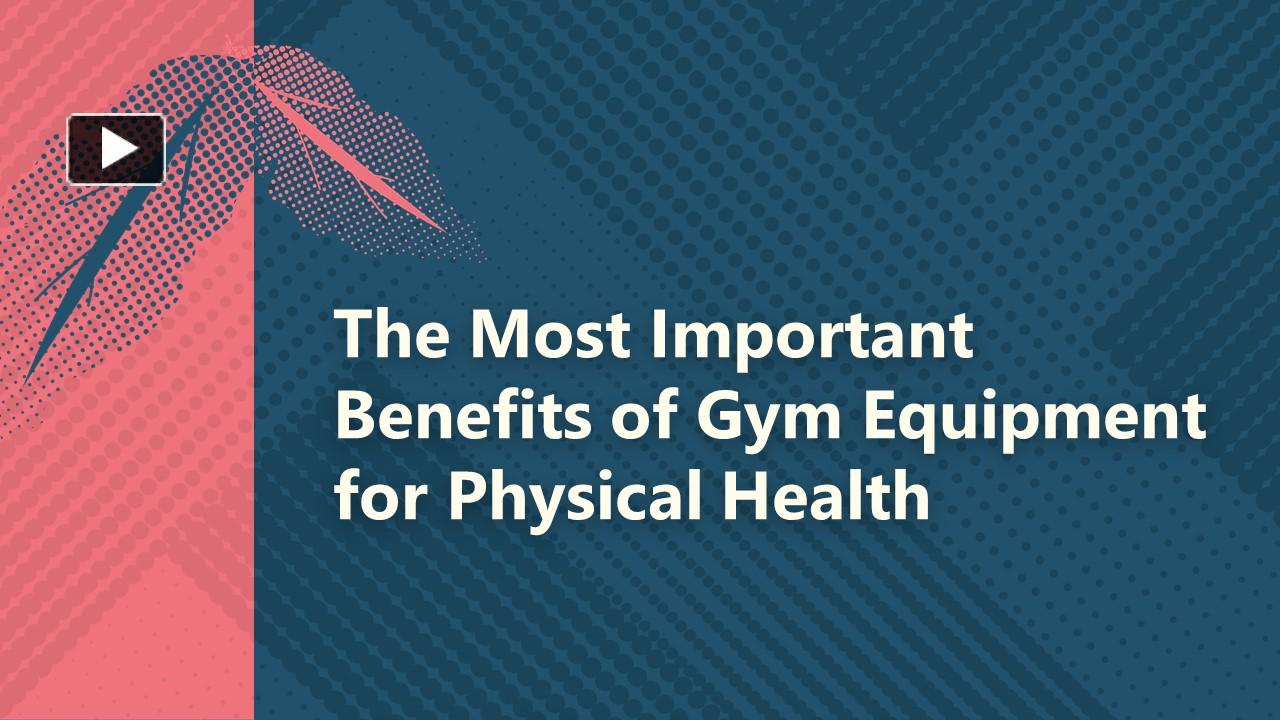PPT The Most Important Benefits of Gym Equipment for Physical Health