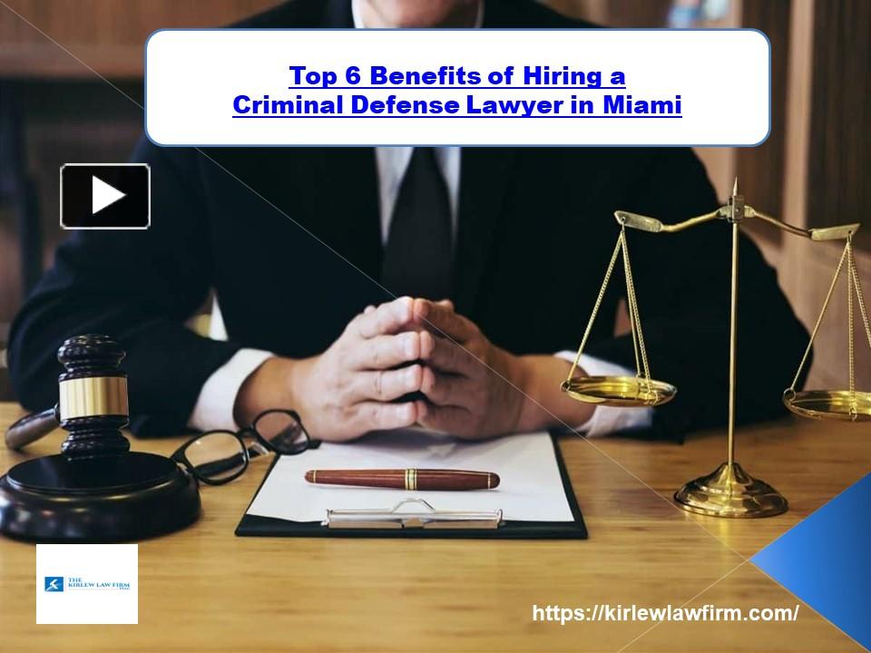 PPT Top 6 Benefits of Hiring a Criminal Defense Lawyer in Miami