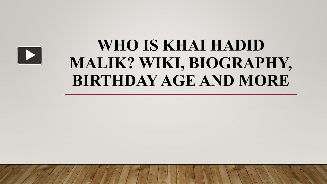 PPT – Who is Khai Hadid Malik? Wiki, Biography, Birthday Age And More