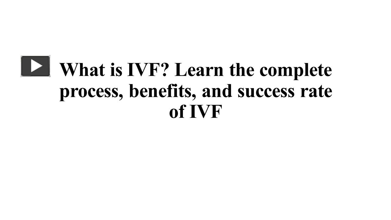 PPT What is IVF? Learn the complete process, benefits, and success