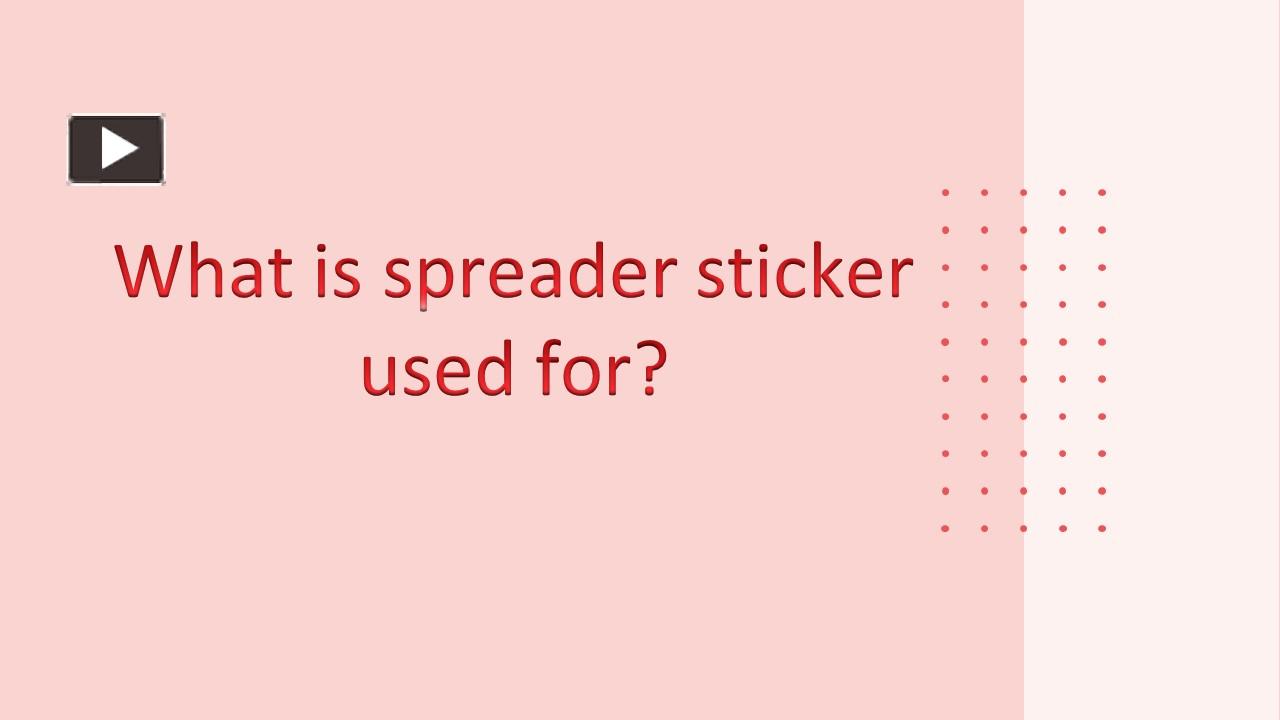 PPT What is spreader sticker used for? PowerPoint presentation free