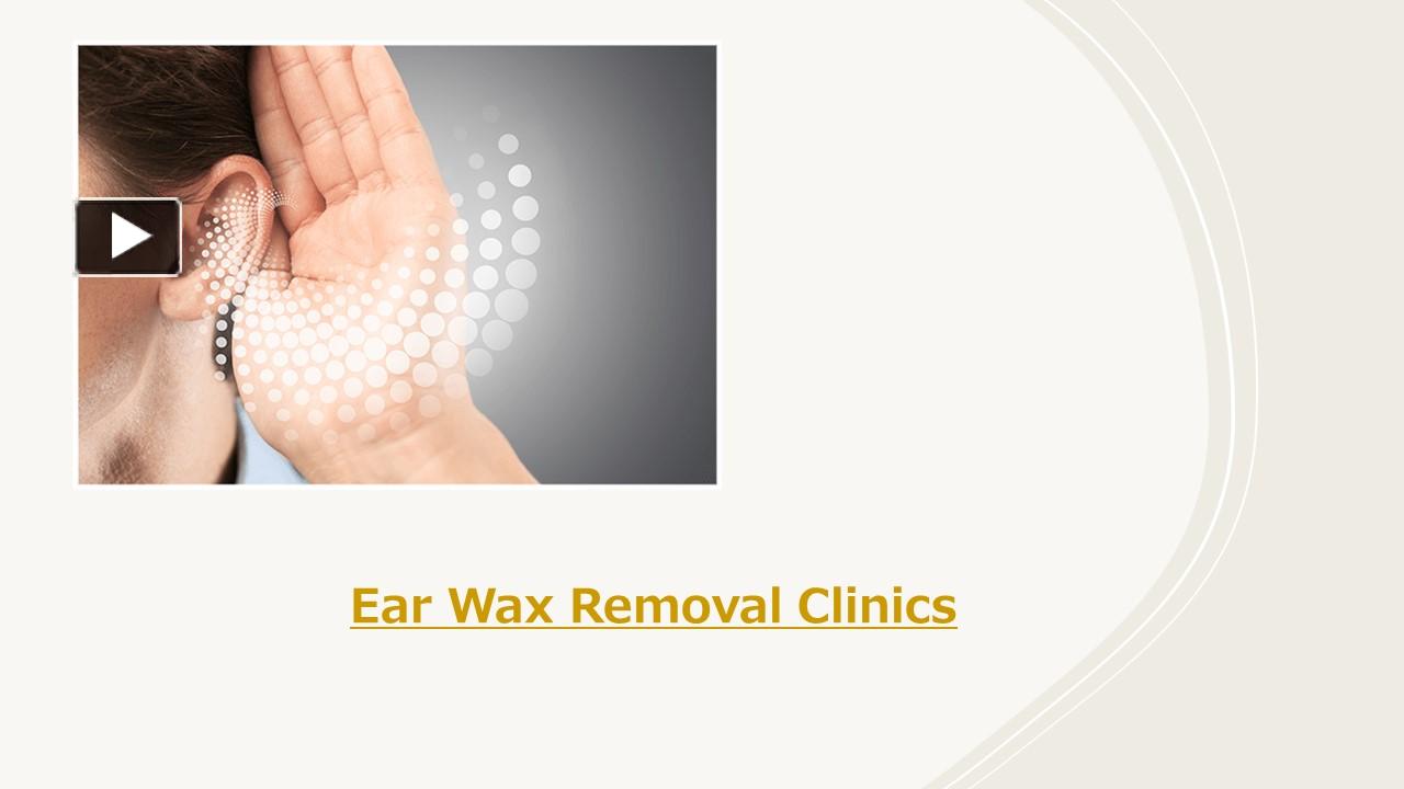 PPT Ear Wax Removal Clinics PowerPoint presentation free to