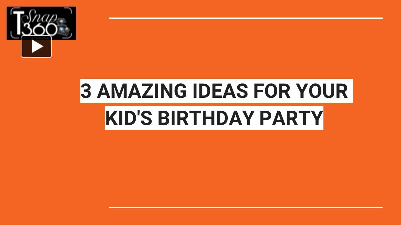 3-amazing-ideas-for-your-kid-s-birthday-party-presentation-free-to