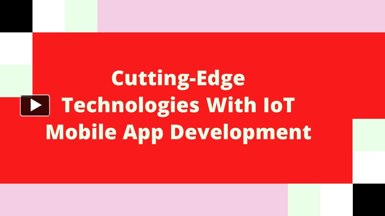 PPT CuttingEdge Technologies With IoT Mobile App Development