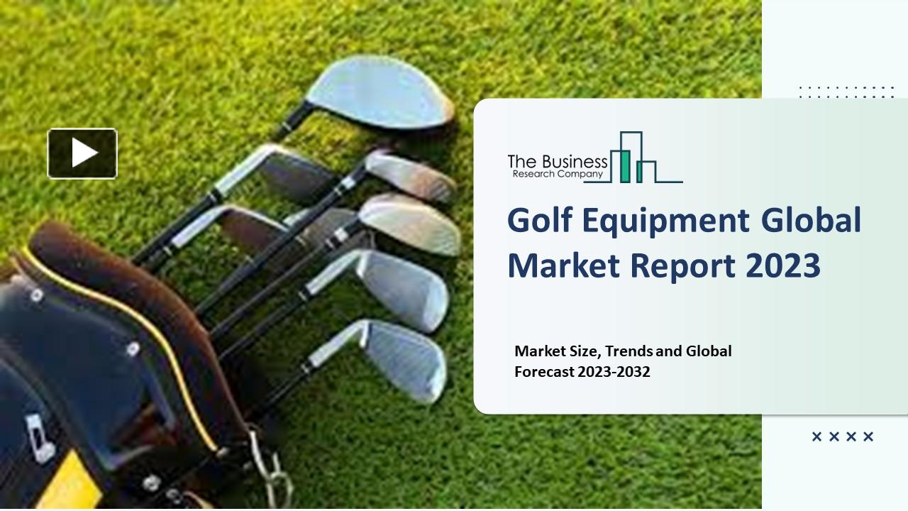 PPT Golf Equipment Market 2023 Industry Analysis, Trends