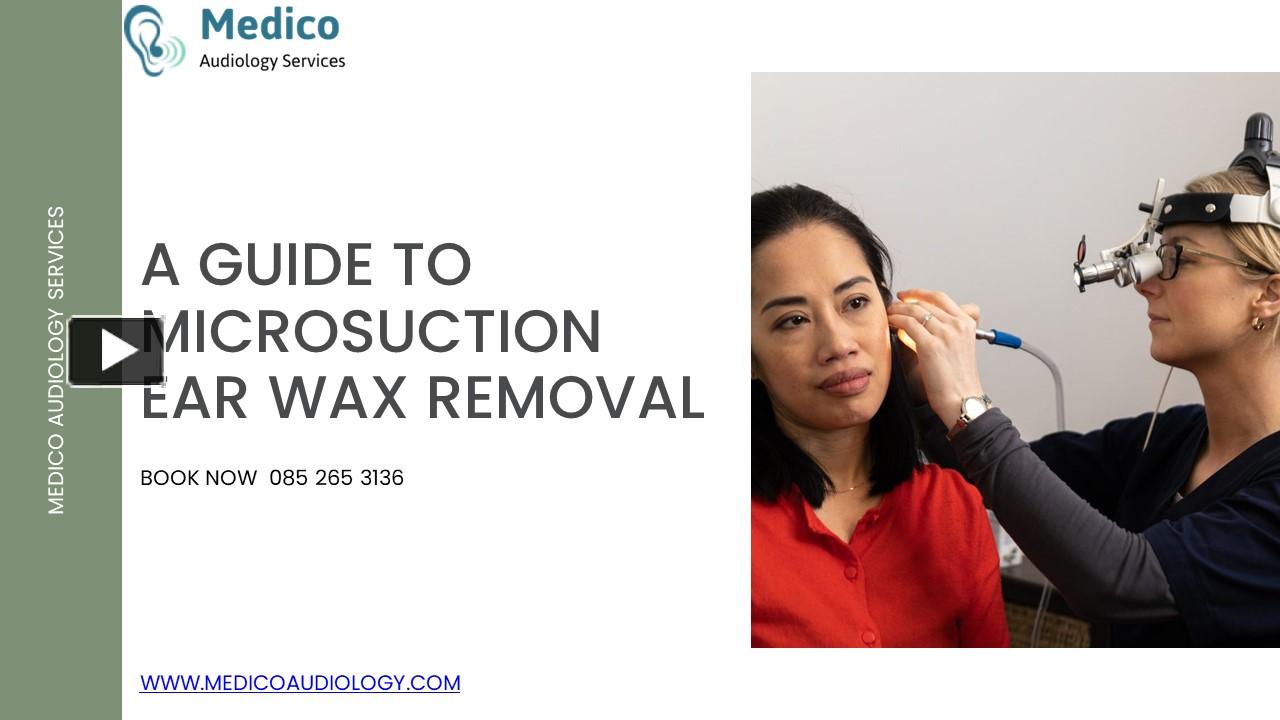PPT A Guide To Microsuction Ear Wax Removal Medico Audiology