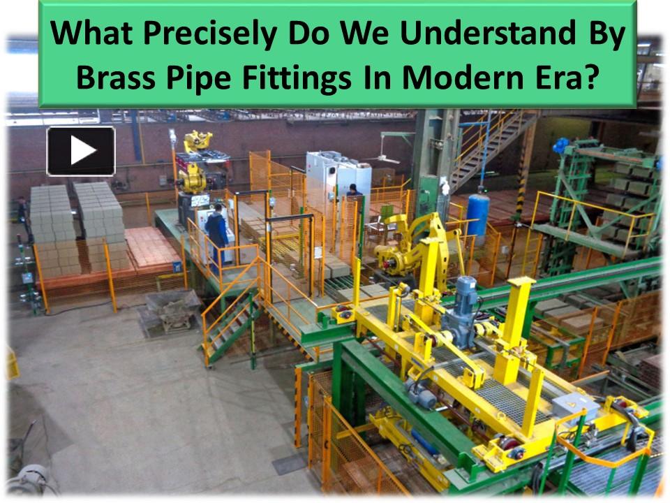 PPT Benefits of Brass Pipe Fittings PowerPoint presentation free to