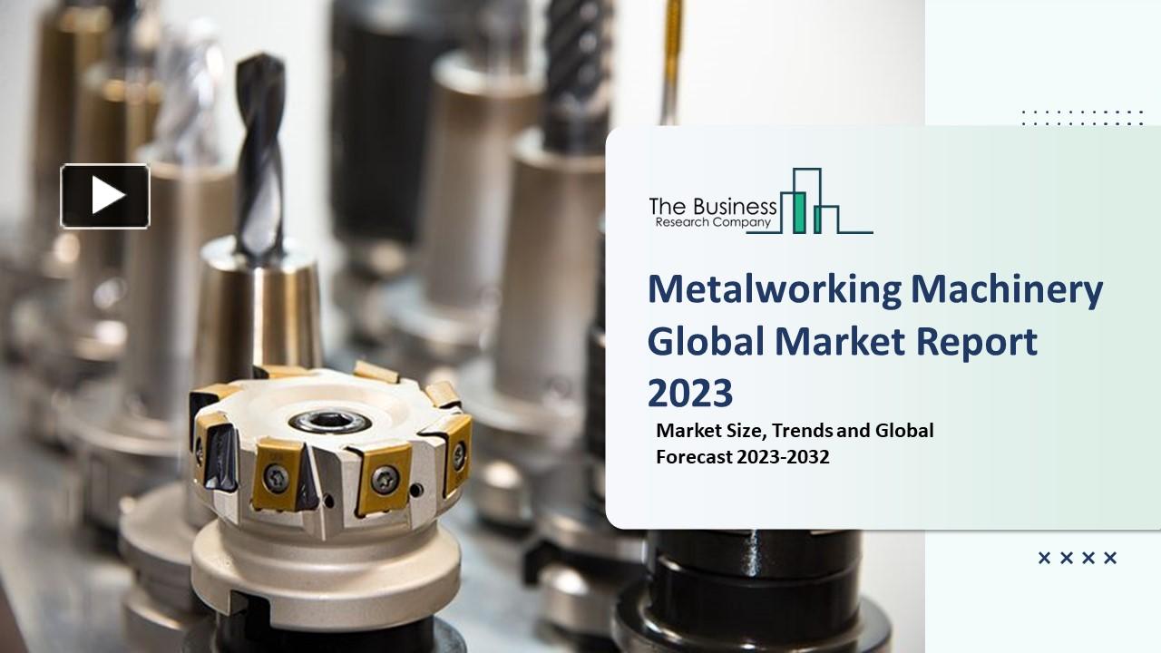 PPT Metalworking Machinery Market 2023 By Size, Share, Growth And