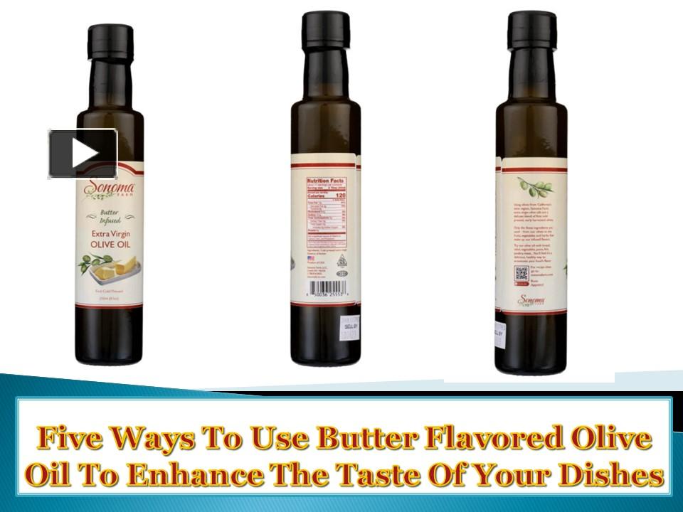 PPT Five Ways To Use Butter Flavored Olive Oil To Enhance The Taste