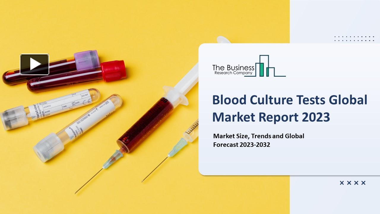 PPT Blood Culture Tests Market Growth And Overview Report 20232032