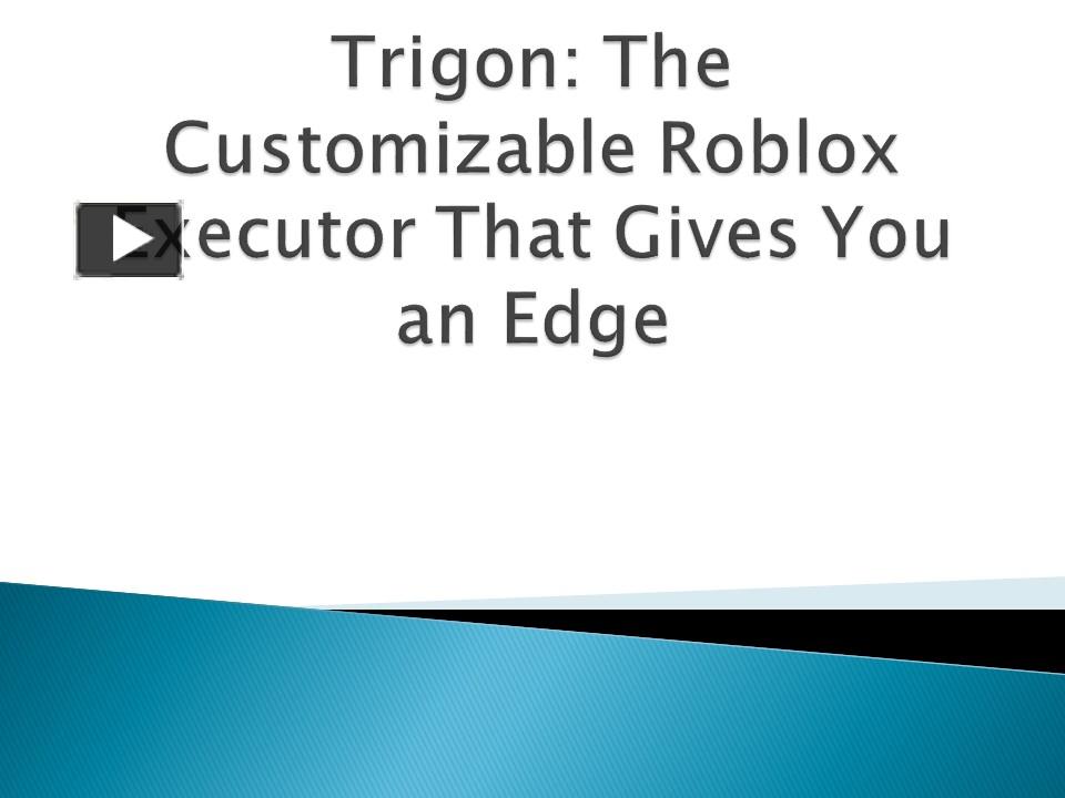 PPT Trigon The Customizable Roblox Executor That Gives You an Edge