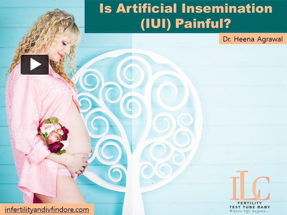 PPT Is Artificial Insemination (IUI) Painful? Dr Heena Agrawal PowerPoint presentation